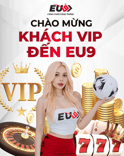 EU9 chào mừng khách VIP - Ưu đãi đặc biệt